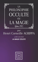 La Philosophie Occulte Ou La Magie de Henri Corneille Agrippa