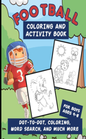 Football Coloring And Activity Book For Boys Ages 4-8: Workbook Packed With Dot-To-Dot, Word Searches, Coloring Pages, Word Scrambles, Mazes And More