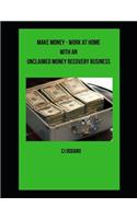 Make Money - Work at Home with an Unclaimed Money Recovery Business
