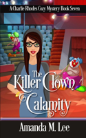 The Killer Clown Calamity: (7 A Charlie Rhodes Cozy Mystery)