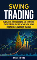 Swing Trading: Master the Best Techniques and Strategies to Create Your Passive Income With Swing Trading (Best 2020 Tools Included)(2 Stock Market Investing)