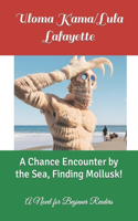 Chance Encounter by the Sea, Finding Mollusk!