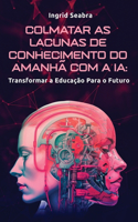 Colmatar as Lacunas de Conhecimento do Amanhã com a IA