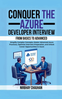 Conquer the Azure Developer Interview: From Basics to Advanced: Simplify Complex Concepts, Master Advanced Azure Practices, Optimize Interview Preparation, and Unlock Career Opportunities