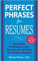 Perfect Phrases for Resumes: Hundreds Of Ready-To-Use Phrases To Write The Perfect Resume