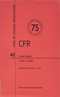Code of Federal Regulations, Title 42, Public Health, PT. 1-399, Revised as of October 1, 2013