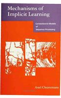 Mechanisms of Implicit Learning: Connectionist Models of Sequence Processing: Connectionist Models of Sequence Processing