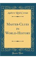 Master-Clues in World-History (Classic Reprint)