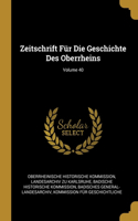 Zeitschrift Für Die Geschichte Des Oberrheins; Volume 40