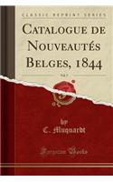 Catalogue de Nouveautï¿½s Belges, 1844, Vol. 7 (Classic Reprint)
