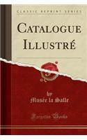 Catalogue Illustrï¿½ (Classic Reprint)