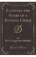 Katrinka the Story of a Russian Child (Classic Reprint)