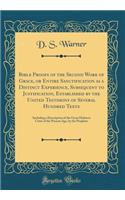 Bible Proofs of the Second Work of Grace, or Entire Sanctification as a Distinct Experience, Subsequent to Justification, Established by the United Testimony of Several Hundred Texts: Including a Description of the Great Holiness Crisis of the Pres