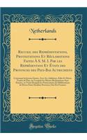 Recueil Des Représentations, Protestations Et Réclamations Faites À S. M. I. Par Les Représentans Et États Des Provinces Des Pays-Bas Autrichiens: Contenant La Joyeuse Entrée, Avec Ses Additions, Edits Et Divers Traités de Paix, Sur Lesquels Les M
