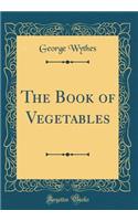 The Book of Vegetables (Classic Reprint)