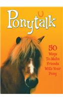 Ponytalk: 50 Ways to Make Friends with Your Pony