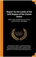 Report on the Lands of the Arid Region of the United States: With a More Detailed Account of the Lands of Utah: With Maps