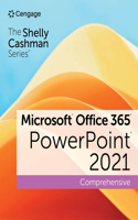 The Shelly Cashman Series Microsoft Office 365 & PowerPoint 2021 Comprehensive