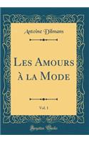 Les Amours à la Mode, Vol. 1 (Classic Reprint)
