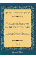 Voyages d'Antenor en Grèce Et en Asie, Vol. 2: Avec des Notions sur l'Égypte; Manuscrit Grec Trouvé A Herculanum (Classic Reprint)