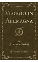 Viaggio in Alemagna (Classic Reprint)