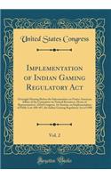 Implementation of Indian Gaming Regulatory Act, Vol. 2: Oversight Hearing Before the Subcommittee on Native American Affairs of the Committee on Natural Resources, House of Representatives, 103rd Congress, 1st Session, on Implementation of Public L