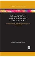 Weimar Cinema, Embodiment, and Historicity: Cultural Memory and the Historical Films of Ernst Lubitsch(Routledge Focus on Film Studies)