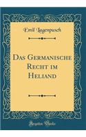 Das Germanische Recht Im Heliand (Classic Reprint)