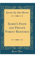 Idaho's State and Private Forest Resource (Classic Reprint)