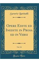 Opere Edite ed Inedite in Prosa ed in Versi, Vol. 24 (Classic Reprint)