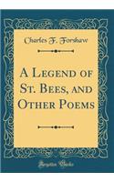 A Legend of St. Bees, and Other Poems (Classic Reprint)