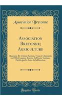 Association Bretonne; Agriculture: Quarante-Et-UniÃ¨me Session, Tenue Ã? ChÃ¢teaulin En 1900; Comptes-Rendus Et ProcÃ¨s-Verbaux, PubliÃ©s Par Les Soins de la Direction (Classic Reprint): Quarante-Et-UniÃ¨me Session, Tenue Ã? ChÃ¢teaulin En 1900; Comptes-Rendus Et ProcÃ¨s-Verbaux, PubliÃ©s Par Les Soins de la Direction (Classic Reprin