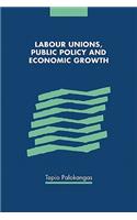 Labour Unions, Public Policy and Economic Growth