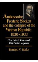 Ambassador Frederic Sackett and the Collapse of the Weimar Republic, 1930-1933