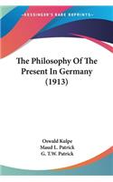 Philosophy Of The Present In Germany (1913)