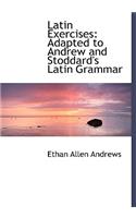 Latin Exercises: Adapted to Andrew and Stoddard's Latin Grammar (Large Print Edition)