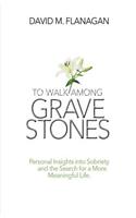 To Walk Among Gravestones