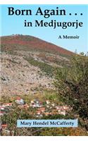 Born Again . . . in Medjugorje