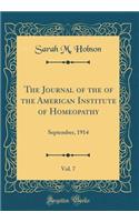 The Journal of the of the American Institute of Homeopathy, Vol. 7: September, 1914 (Classic Reprint)