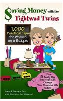 Saving Money with the Tightwad Twins: More Than 1,000 Practical Tips for Women on a Budget...Plus 5 Really Big Tips That Can Change Your Financial Life Today!: More Than 1,000 Practical Tips for Women on a Budget...Plus 5 Really Big Tips That Can Change Your Financial Life Today!