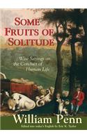 Some Fruits of Solitude: Wise Sayings on the Conduct of Human Life