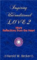 Inspiring Unconditional Love 2 - More Reflections from the Heart