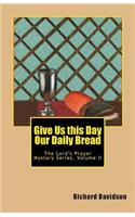 Give Us this Day Our Daily Bread