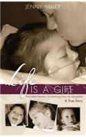 Life Is a Gift: And Other Lessons I'm Learning from My Daughters - A True Story