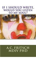 If I Should Write, Would You Listen to My Soul?