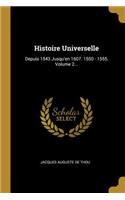 Histoire Universelle: Depuis 1543 Jusqu'en 1607. 1550 - 1555, Volume 2...