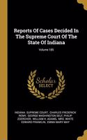 Reports Of Cases Decided In The Supreme Court Of The State Of Indiana; Volume 185