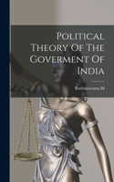 Political Theory Of The Goverment Of India