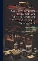 Observations On the Cæsarean Section and On Other Obstetric Operations