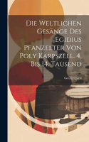 Weltlichen Gesänge Des Egidius Pfanzelter Von Poly Karpszell. 4. Bis 14. Tausend